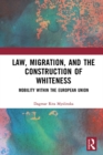Law, Migration, and the Construction of Whiteness : Mobility Within the European Union - eBook