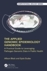 The Applied Genomic Epidemiology Handbook : A Practical Guide to Leveraging Pathogen Genomic Data in Public Health - eBook