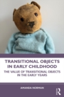 Transitional Objects in Early Childhood : The Value of Transitional Objects in the Early Years - eBook