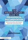 The Writing Teacher's Guide to Pedagogical Documentation : Rethinking How We Assess Learners and Learning - eBook