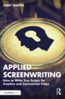 Applied Screenwriting : How to Write True Scripts for Creative and Commercial Video - eBook