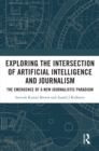 Exploring the Intersection of Artificial Intelligence and Journalism : The Emergence of a New Journalistic Paradigm - eBook