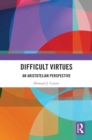 Difficult Virtues : An Aristotelian Perspective - eBook