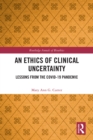 An Ethics of Clinical Uncertainty : Lessons from the COVID-19 Pandemic - eBook
