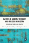 Catholic Social Thought and Prison Ministry : Resourcing Theory and Practice - eBook