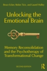 Unlocking the Emotional Brain : Memory Reconsolidation and the Psychotherapy of Transformational Change - eBook