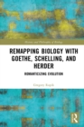 Remapping Biology with Goethe, Schelling, and Herder : Romanticizing Evolution - eBook