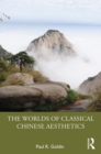 The Worlds of Classical Chinese Aesthetics - eBook