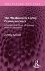 The Westminster Lobby Correspondents : A Sociological Study of National Political Journalism - eBook