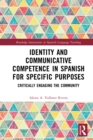 Identity and Communicative Competence in Spanish for Specific Purposes : Critically Engaging the Community - eBook
