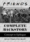 Friends Complete Backstory: Concept to Epilogue - eBook