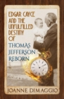 Edgar Cayce and the Unfulfilled Destiny of Thomas Jefferson Reborn - eBook