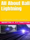 All About Ball Lightning: Also Will O the Wisps, Foo Fighters, and St Elmos Fire - eBook