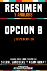 Resumen Y Analisis: Opcion B (Option B) - Basado En El Libro Escrito Por Sheryl Sandberg Y Adam Grant - eBook