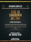 Resumen Completo: Vive La Sabiduria Del Tao (Change Your Thoughts) - Basado En El Libro De Wayne W. Dyer - eBook