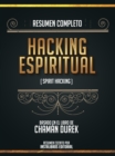 Resumen Completo: Hacking Espiritual (Spirit Hacking) - Basado En El Libro De Chaman Durek - eBook