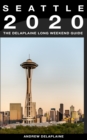 Seattle: The Delaplaine 2020 Long Weekend Guide - eBook