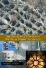 Reflective Powers of Water as Visual Alchemy - eBook