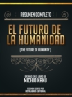 Resumen Completo: El Futuro De La Humanidad (The Future Of Humanity) - Basado En El Libro De Michio Kaku - eBook