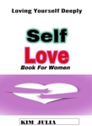 Self Love Book for Women: Loving Yourself Deeply - eBook