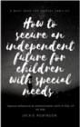 How To Secure An Independent Future for Children With Special Needs - eBook
