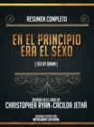 Resumen Completo: En El Principio Era El Sexo (Sex At Dawn) - Basado En El Libro De Christopher Ryan Y Cacilda Jetha - eBook