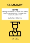 Summary: Rewire : Change Your Brain to Break Bad Habits, Overcome Addictions, Conquer Self-Destructive Behavior by Richard O'connor - eBook