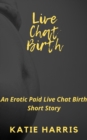 Live Chat Birth: An Erotic Paid Live Chat Birth Short Story - eBook