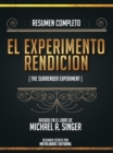 Resumen Completo: El Experimento Rendicion (The Surrender Experiment) - Basado En El Libro De Michael A. Singer - eBook