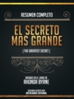 Resumen Completo: El Secreto Mas Grande (The Greatest Secret) - Basado En El Libro De Rhonda Byrne - eBook