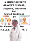 Simple Guide to Graves's Disease, Diagnosis, Treatment and Related Conditions - eBook