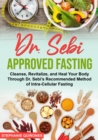 Dr. Sebi Approved Fasting: Cleanse, Revitalize, and Heal Your Body Through Dr. Sebi's Recommended Method of Intra-cellular Fasting - eBook
