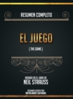 Resumen Completo: El Juego (The Game) - Basado En El Libro De Neil Strauss - eBook