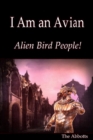 I Am an Avian: Alien Bird People! - eBook