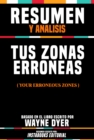 Resumen Y Analisis: Tus Zonas Erroneas (Your Erroneous Zones) - Basado En El Libro Escrito Por Wayne Dyer - eBook