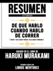 Resumen Extendido: De Que Hablo Cuando Hablo De Correr (What I Talk About When I Talk About Running) - Basado En El Libro De Haruki Murakami - eBook