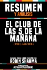 Resumen Y Analisis: El Club De Las 5 De La Manana (The 5 Am Club) - Basado En El Libro Escrito Por Robin Sharma - eBook
