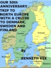 Our 50th Anniversary Trip to North Europe with a Cruise to Denmark, Sweden and Finland - eBook