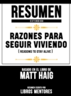Resumen Extendido: Razones Para Seguir Viviendo (Reasons To Stay Alive) - Basado En El Libro De Matt Haig - eBook