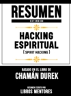 Resumen Extendido: Hacking Espiritual (Spirit Hacking) - Basado En El Libro De Chaman Durek - eBook