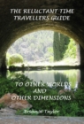 Reluctant Time Travelers Guide to Other Worlds and Other Dimensions - eBook