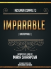 Resumen Completo: Imparable (Unstoppable) - Basado En El Libro De Maria Sharapova - eBook