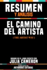 Resumen Y Analisis: El Camino Del Artista (The Artist Way) - Basado En El Libro Escrito Por Julia Cameron - eBook