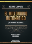 Resumen Completo: El Millonario Automatico (The Automatic Millionaire) - Basado En El Libro De David Bach - eBook
