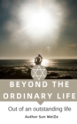 Beyond The Ordinary Life English Version Out Of An Outstanding Life - eBook