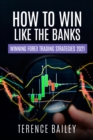 How To Win Like The Banks: Winning Forex Trading Strategies 2021 - eBook