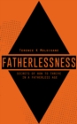 Fatherlessness: Secrets of How to Thrive in a Fatherless Age - eBook