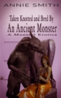 Taken Knotted and Bred By An Ancient Monster: A Monster Erotica - eBook
