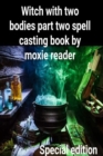 Witch with Two Bodies Part Two Spell Casting Book. [Special Edition] - eBook