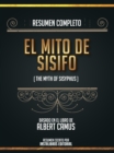 Resumen Completo: El Mito De Sisifo (The Mith Of Sysiphus) - Basado En El Libro De Albert Camus - eBook